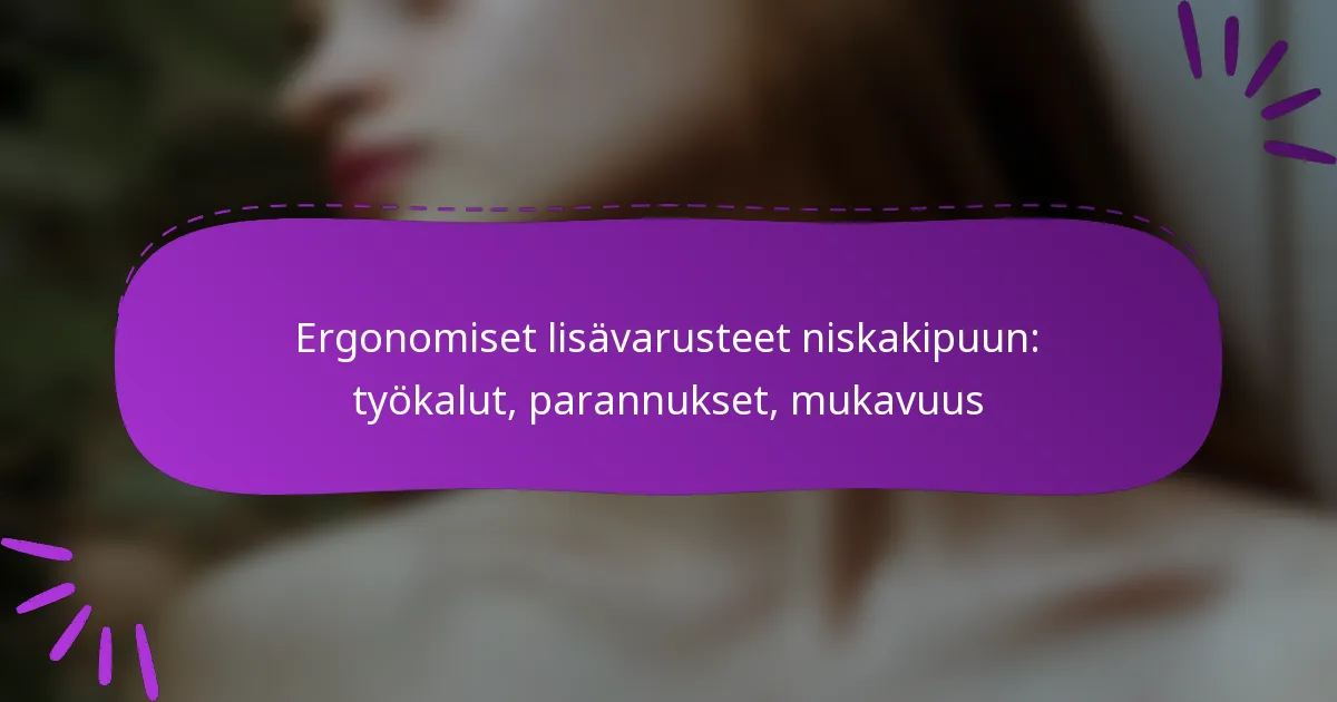 Ergonomiset lisävarusteet niskakipuun: työkalut, parannukset, mukavuus