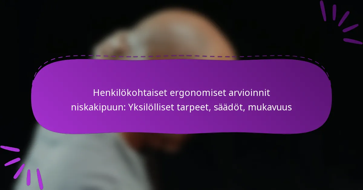 Henkilökohtaiset ergonomiset arvioinnit niskakipuun: Yksilölliset tarpeet, säädöt, mukavuus