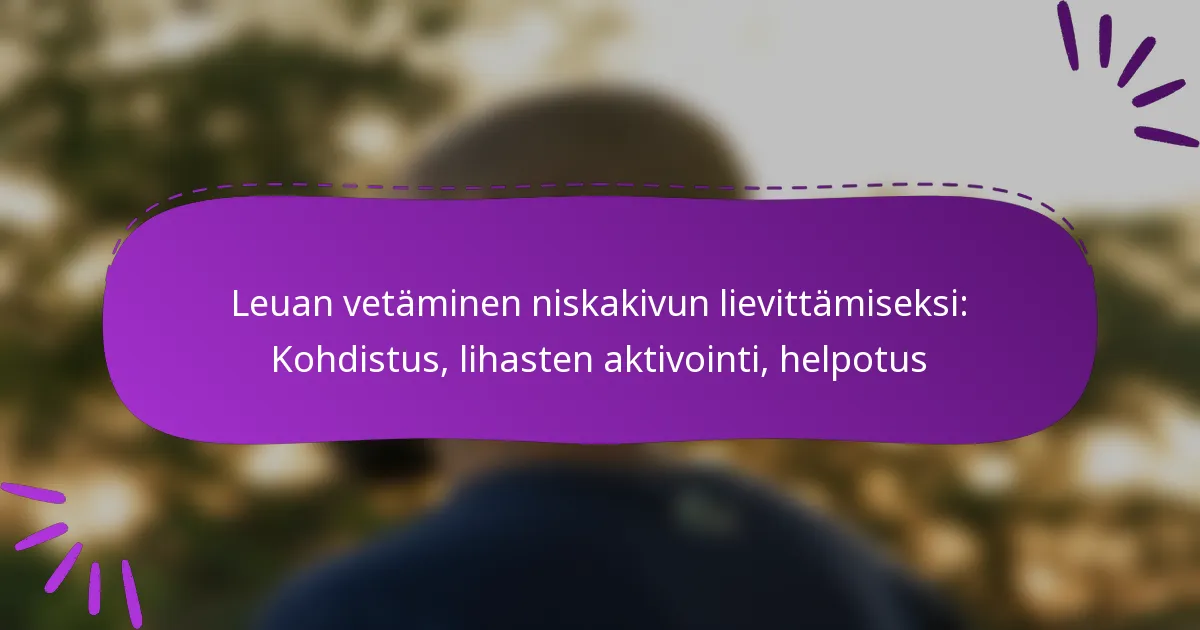 Leuan vetäminen niskakivun lievittämiseksi: Kohdistus, lihasten aktivointi, helpotus