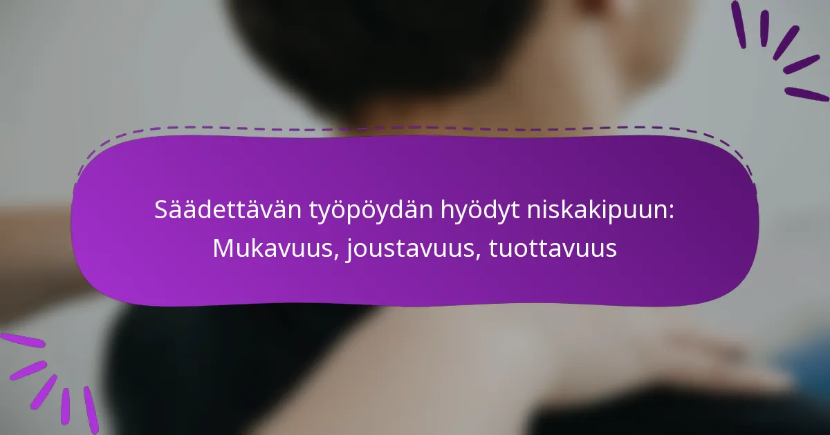 Säädettävän työpöydän hyödyt niskakipuun: Mukavuus, joustavuus, tuottavuus
