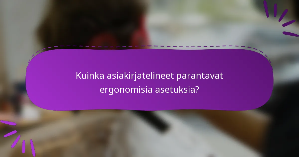 Kuinka asiakirjatelineet parantavat ergonomisia asetuksia?