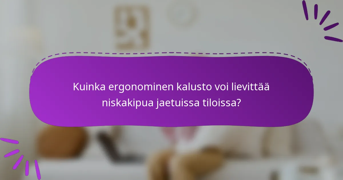 Kuinka ergonominen kalusto voi lievittää niskakipua jaetuissa tiloissa?