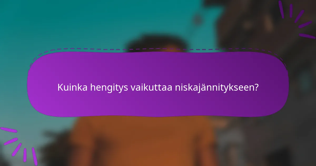 Kuinka hengitys vaikuttaa niskajännitykseen?