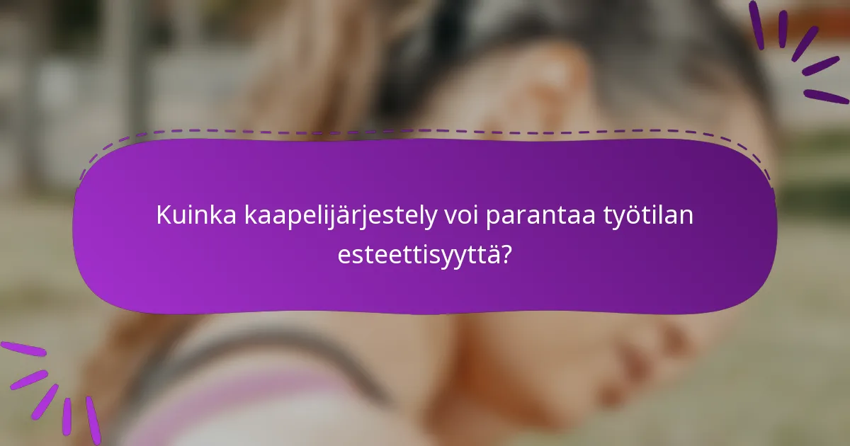 Kuinka kaapelijärjestely voi parantaa työtilan esteettisyyttä?
