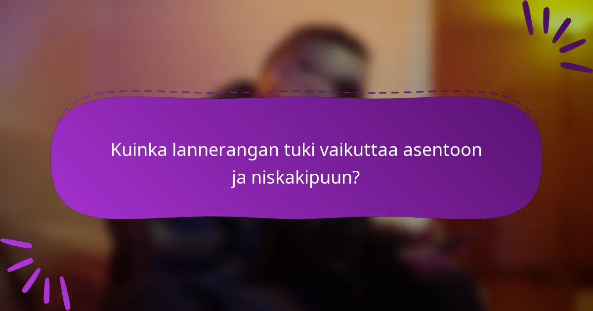 Kuinka lannerangan tuki vaikuttaa asentoon ja niskakipuun?