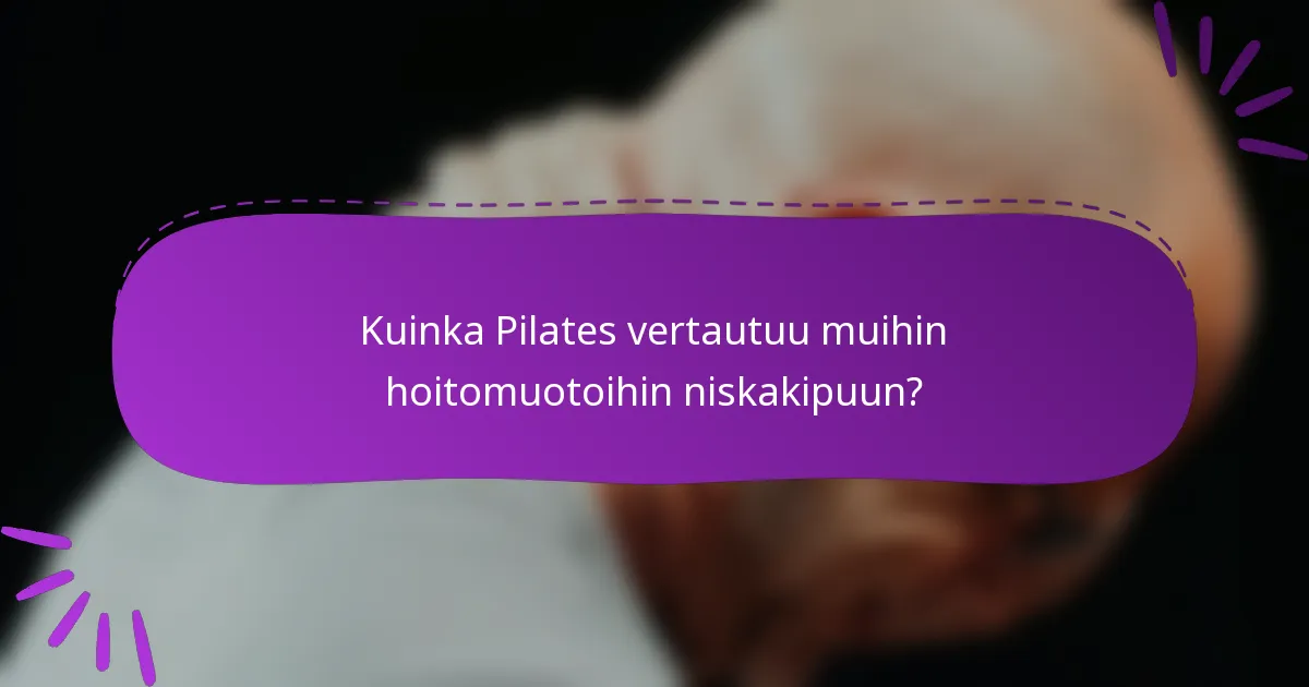 Kuinka Pilates vertautuu muihin hoitomuotoihin niskakipuun?