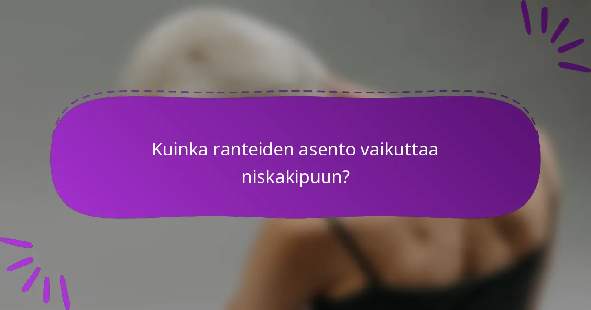 Kuinka ranteiden asento vaikuttaa niskakipuun?