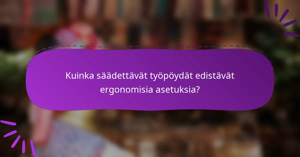 Kuinka säädettävät työpöydät edistävät ergonomisia asetuksia?