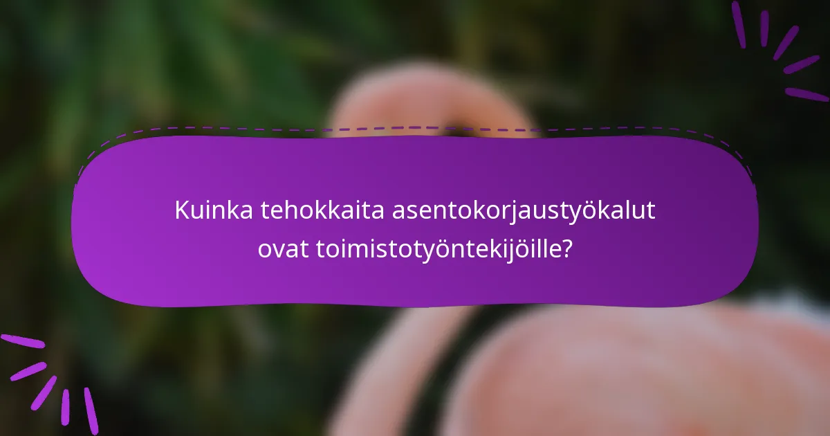 Kuinka tehokkaita asentokorjaustyökalut ovat toimistotyöntekijöille?