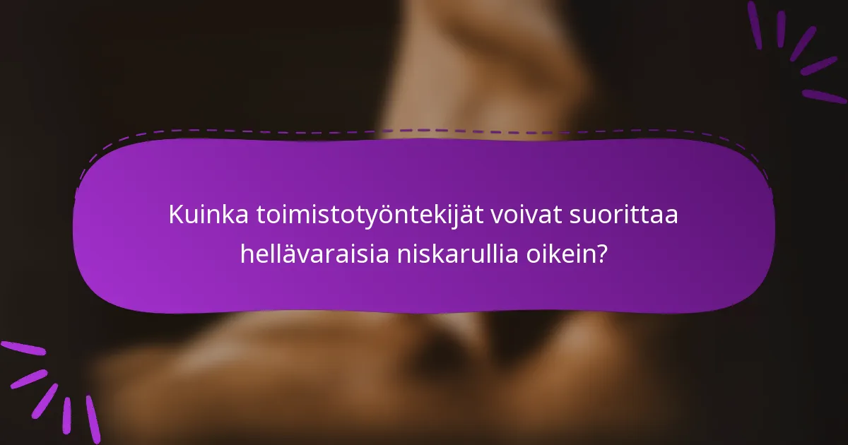 Kuinka toimistotyöntekijät voivat suorittaa hellävaraisia niskarullia oikein?
