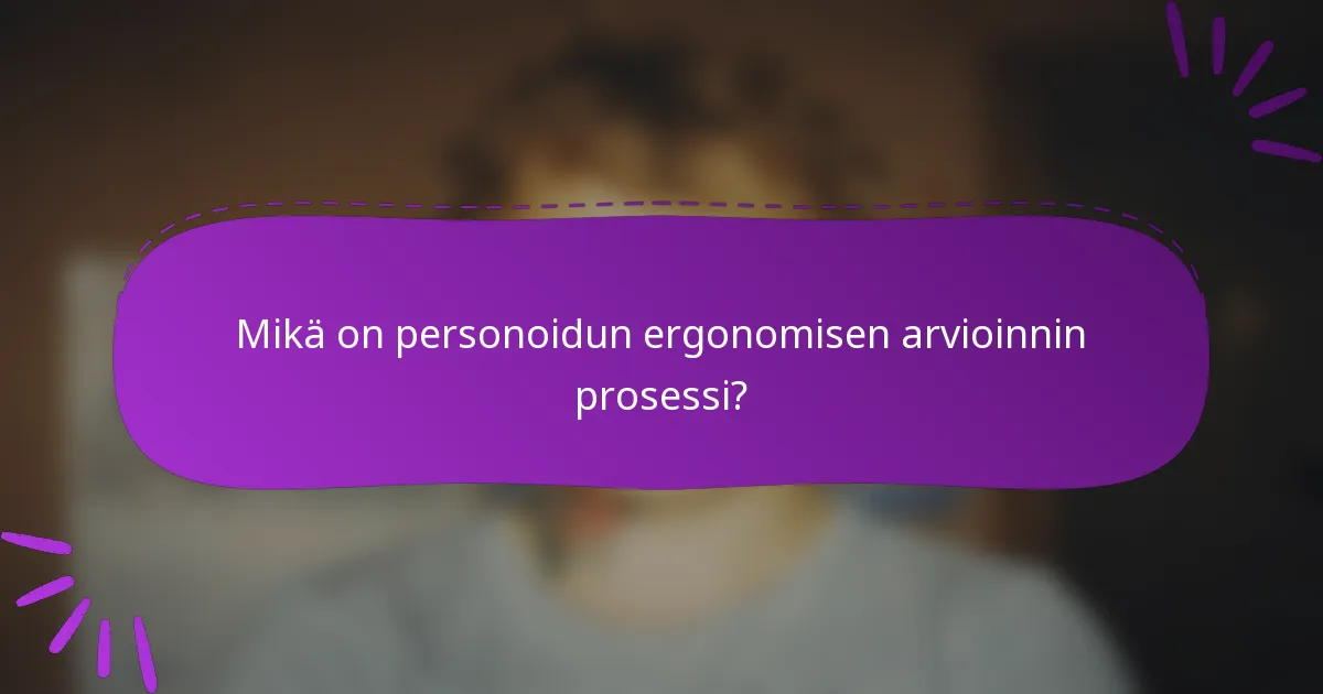 Mikä on personoidun ergonomisen arvioinnin prosessi?
