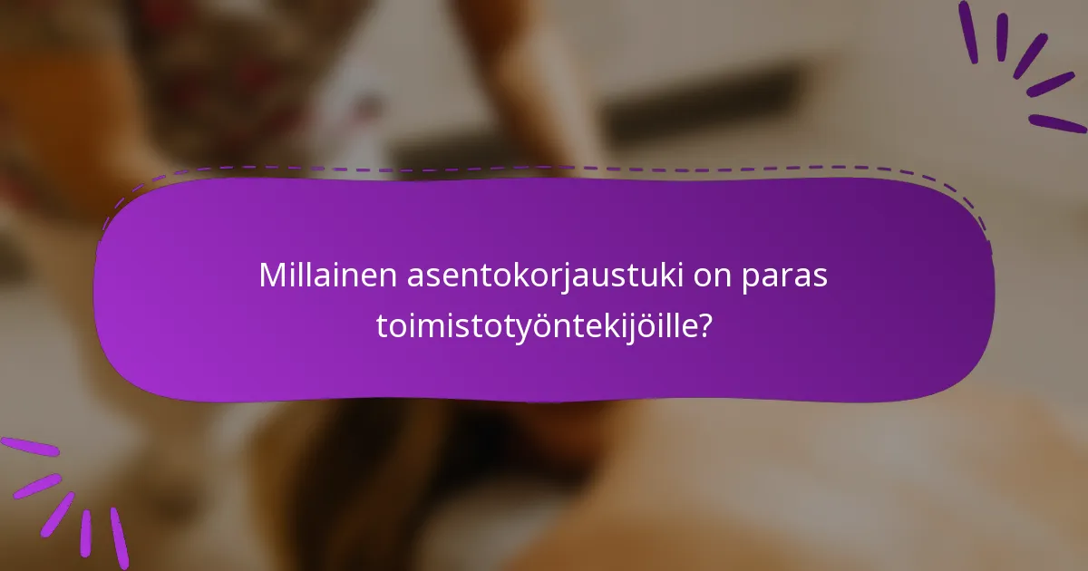 Millainen asentokorjaustuki on paras toimistotyöntekijöille?