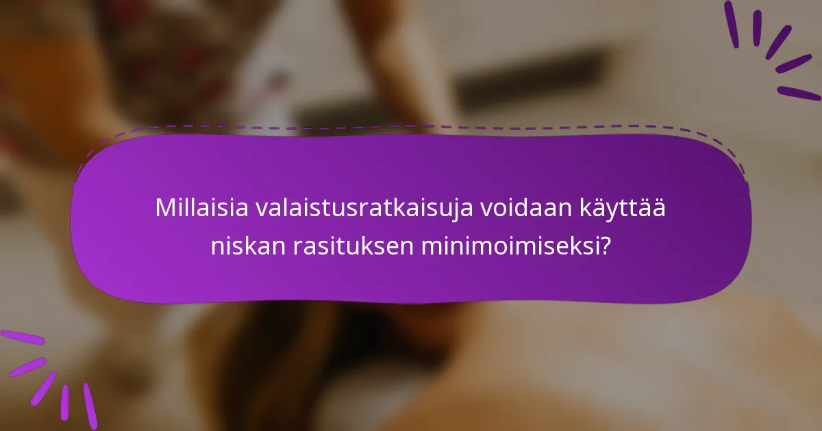 Millaisia valaistusratkaisuja voidaan käyttää niskan rasituksen minimoimiseksi?