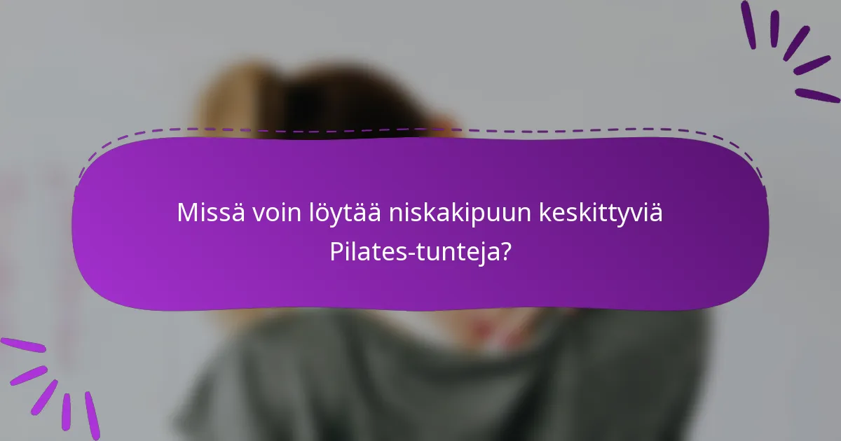 Missä voin löytää niskakipuun keskittyviä Pilates-tunteja?