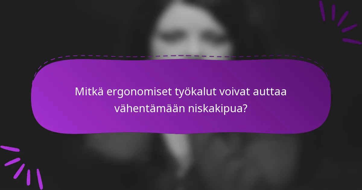 Mitkä ergonomiset työkalut voivat auttaa vähentämään niskakipua?
