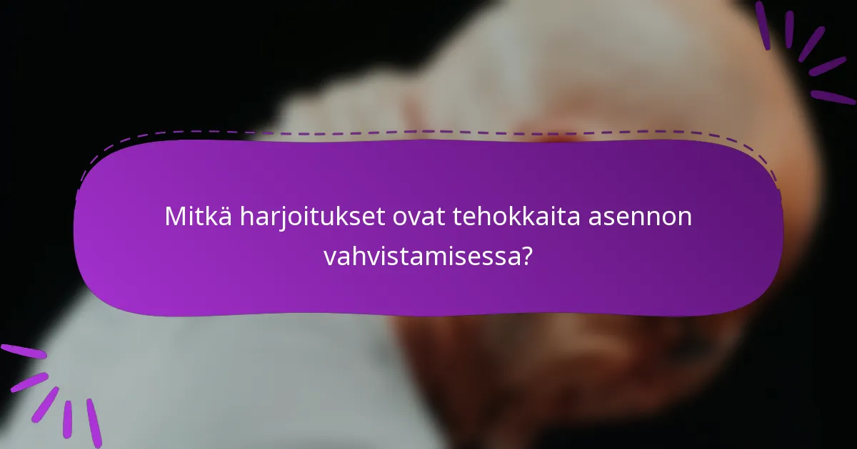 Mitkä harjoitukset ovat tehokkaita asennon vahvistamisessa?