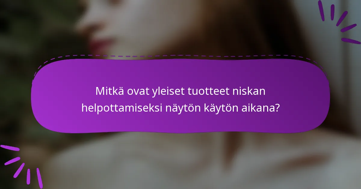 Mitkä ovat yleiset tuotteet niskan helpottamiseksi näytön käytön aikana?