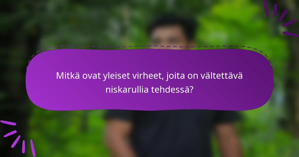 Mitkä ovat yleiset virheet, joita on vältettävä niskarullia tehdessä?