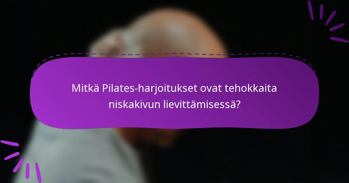 Mitkä Pilates-harjoitukset ovat tehokkaita niskakivun lievittämisessä?
