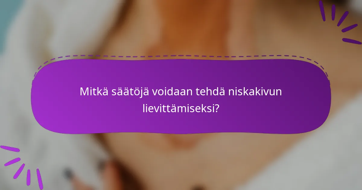 Mitkä säätöjä voidaan tehdä niskakivun lievittämiseksi?