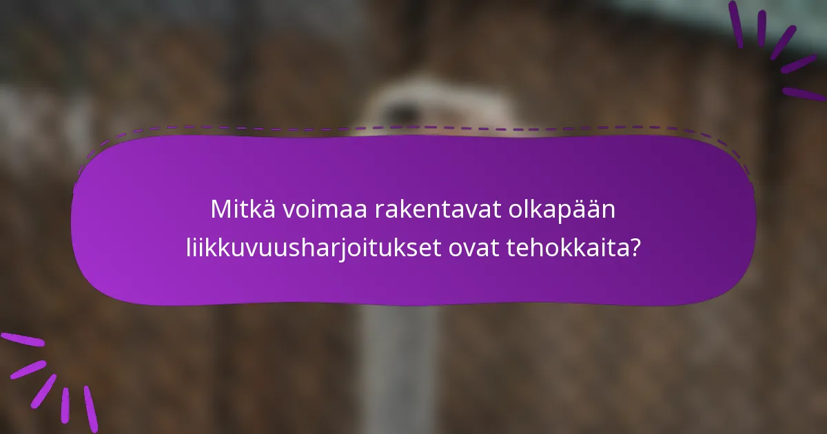 Mitkä voimaa rakentavat olkapään liikkuvuusharjoitukset ovat tehokkaita?
